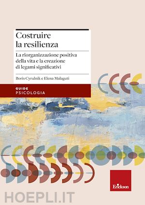 cyrulnik b. (curatore),malaguti e. (curatore); - costruire la resilienza