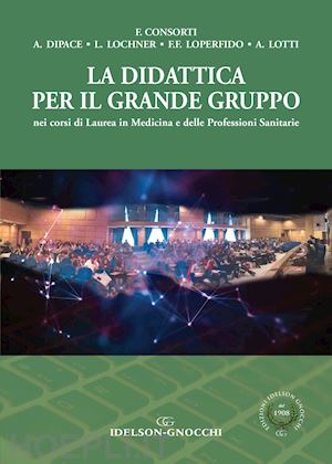 consorti fabrizio; dipace anna; lochner lukas; loperfido fedela f.; lotti antone - didattica per il grande gruppo nei corsi di laurea in medicina e delle professio