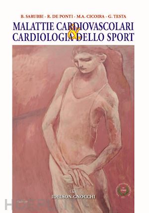 sarubbi berardo; de ponti roberto; cicoira maria antonietta; testa gianluca - malattie cardiovascolari & cardiologia dello sport