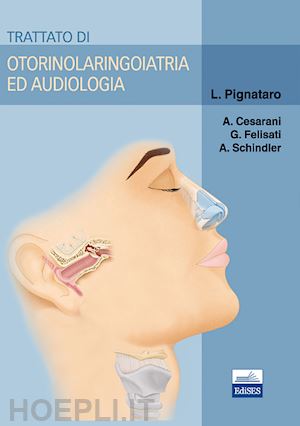 pignattaro l.  cesarani a.  felisati g.  schindler a. - trattato di otorinolaringoiatria ed audiologia