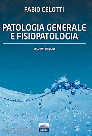 celotti  f. - patologia generale e fisiopatologia
