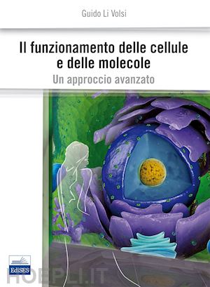 livolsi guido - il funzionamento delle cellule e delle molecole. un approccio avanzato