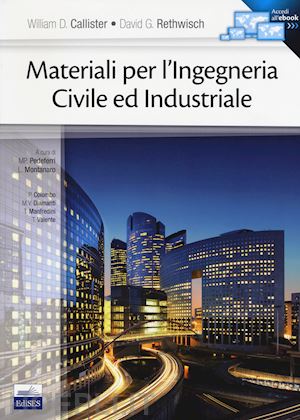 callister william d. ; rethwisch david g. - materiali per l'ingegneria civile e industriale