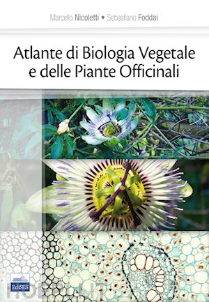 nicoletti marcello, foddai sebastiano - atlante di biologia vegetale e delle piante medicinali