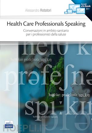 rotatori alessandro - health care professionals speaking. conversazioni in ambito sanitario per i prof