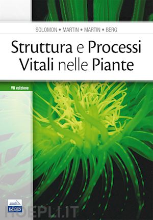 solomon eldra p.; martin c. e.; martin diana w.; berg linda r.; flamini g. (curatore) - struttura e processi vitali nelle piante