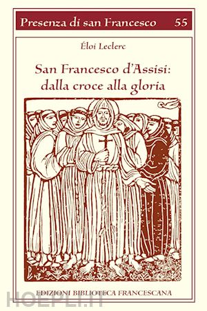 leclerc eloi - san francesco d'assisi: dalla croce alla gloria