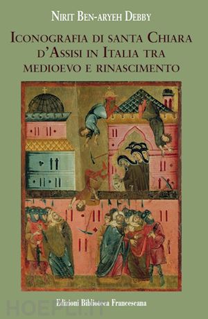 debby nirit ben-aryeh - iconografia di santa chiara d'assisi in italia tra medioevo e rinascimento