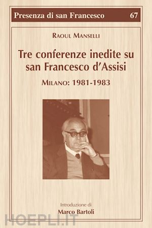 manselli raoul; bartoli marco - tre conferenze inedite su san francesco d'assisi. milano: 1981-1983