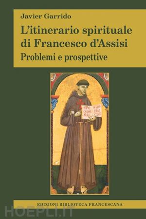 garrido javier - l'itinerario spirituale di francesco d'assisi. problemi e prospettive