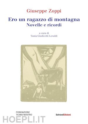 zoppi giuseppe - ero un ragazzo di montagna. novelle e ricordi