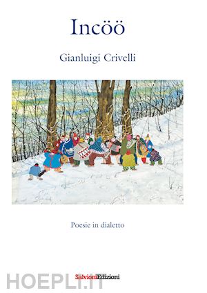 crivelli gianluigi - incöö. poesie in dialetto