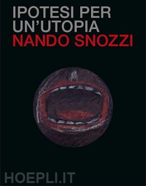 snozzi nando - ipotesi per un'utopia. ediz. illustrata