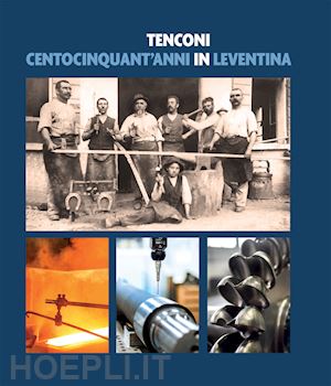 viscontini fabrizio - tenconi. centocinquant'anni in leventina