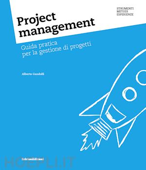 gandolfi alberto - project management. guida pratica per la gestione di progetti