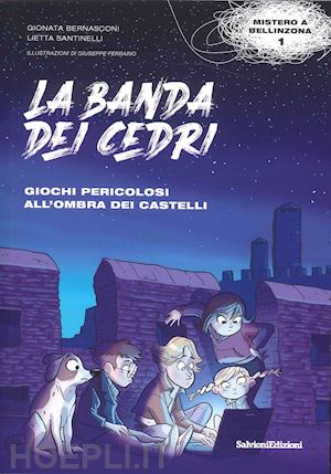 bernasconi gionata; santinelli lietta - giochi pericolosi all'ombra dei castelli. la banda dei cedri. con cartina città di bellinzona