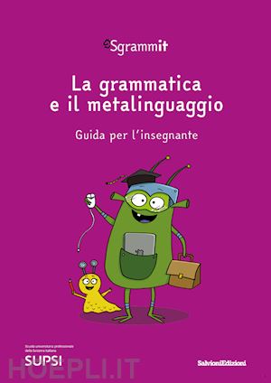 centro competenze didattica dell'italiano - sgrammit: quaderno viola «la grammatica e il metalinguaggio». guida per l'insegnante. ediz. per la scuola