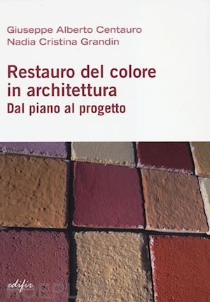 centauro giuseppe a.; grandin nadia c. - restauro del colore in architettura. dal piano al progetto
