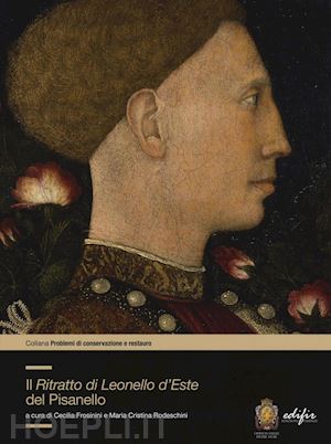 frosinini c. (curatore); rodeschini m. c. (curatore) - il ritratto di lionello d'este di pisanello