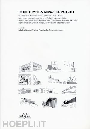 bergo c. (curatore); fiordimela c. (curatore); invernizzi e. (curatore) - tredici complessi monastici. 1953-2013. ediz. illustrata