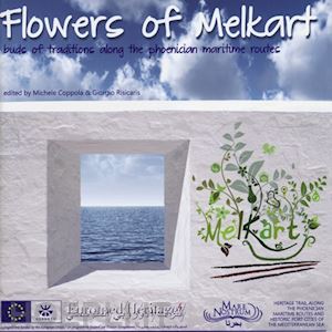coppola m.(curatore); risicaris g.(curatore) - flowers of melkart. buds of tradition along the phoenician maritime routes