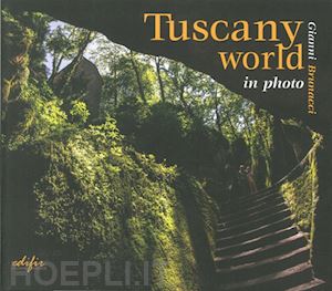 brunacci gianni - tuscany world in photo. ediz. illustrata