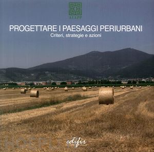 meli a. (curatore); caldini c. (curatore) - progettare i paesaggi periurbani. criteri, strategie e azioni. ediz. a colori