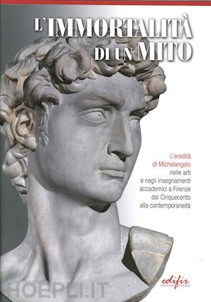 bellesi s. (curatore); petrucci f. (curatore) - l'immortalita di un mito . l'eredita di michelangelo nelle arti e