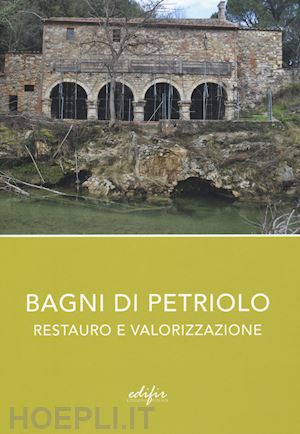 paolella adriano - bagni di petriolo. restauro e valorizzazione