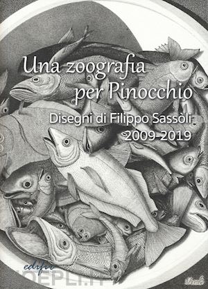 sassoli filippo - una zoografia per pinocchio. disegni di filippo sassoli 2009-2019. ediz. illustrata