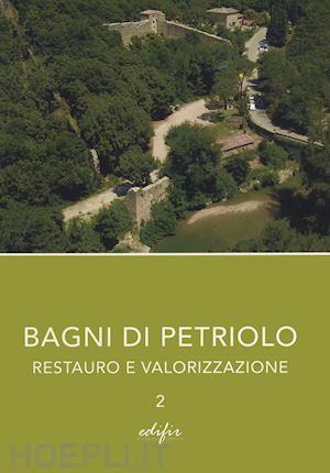 paolella a.(curatore) - bagni di petriolo. restauro e valorizzazione. vol. 2