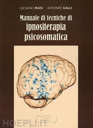 masi luciano; galli antonio - manuale di tecniche di ipnositerapia psicosomatica