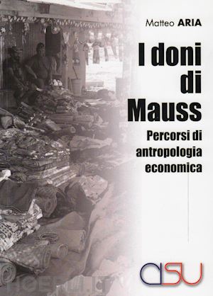 aria matteo - doni di mauss. percorsi di antropologia economica