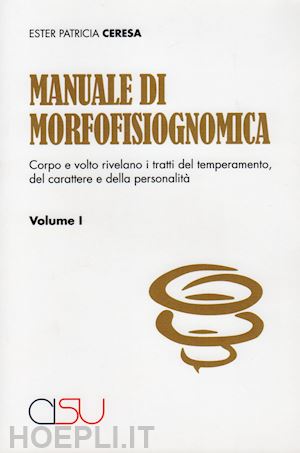 ceresa ester patricia - manuale di morfofisiognomica. vol. 1: viso e corpo rivelano i tratti del tempera