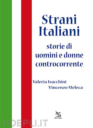 isacchini valeria; meleca vincenzo - strani italiani storie di uomini e donne controcorrente