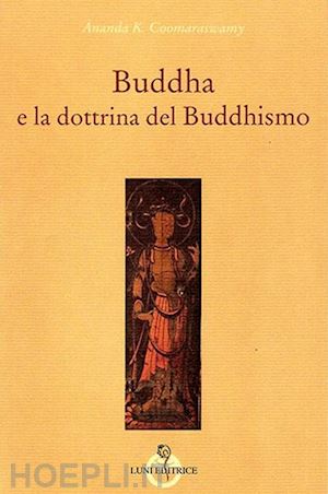 coomaraswamy ananda k. - buddha e la dottrina del buddhismo