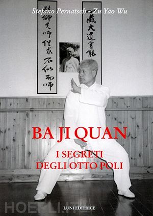 pernatsch stefano; wu zu y. - ba ji quan. i segreti degli otto poli