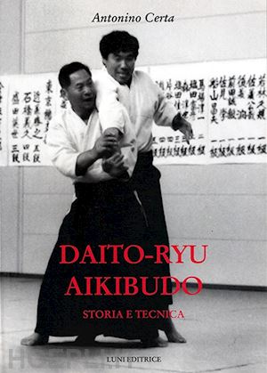 certa antonino - daito-ryu aikibudo. storia e tecnica
