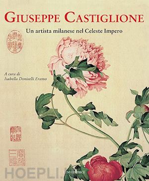 doniselli eramo isabella (curatore) - giuseppe castiglione. un artista milanese nel celeste impero