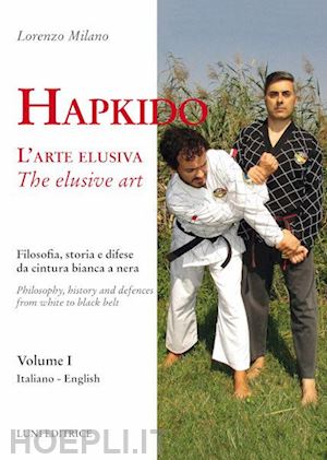 milano lorenzo - hapkido volume 1 - l'arte elusiva ediz. italiana e inglese