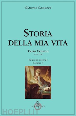 casanova giacomo - storia della mia vita. vol. 10: verso venezia (1770-1774)