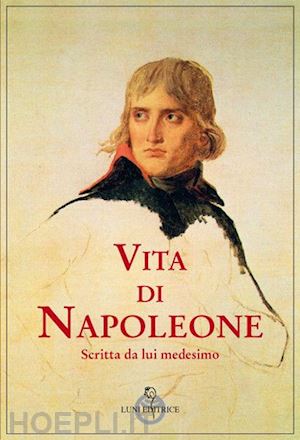 bonaparte napoleone - vita di napoleone