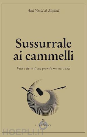 abu yazid al-bistami - sussurrale ai cammelli