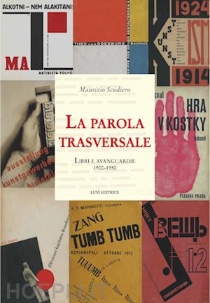 scudiero maurizio - la parola trasversale. libri e avanguardie 1900-1950