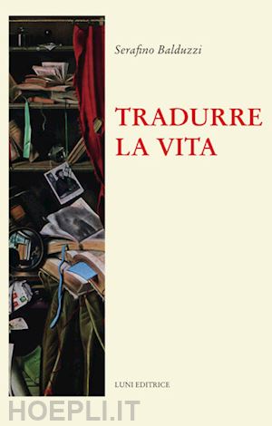 balduzzi serafino - tradurre la vita