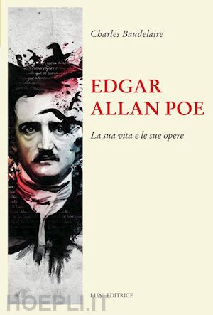 Edgar Allan Poe. La Sua Vita E Le Sue Opere - Baudelaire Charles | Libro  Luni Editrice 05/2023 - HOEPLI.it