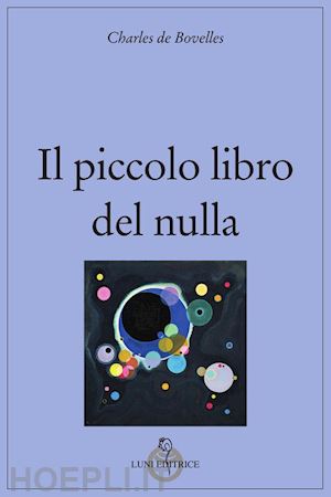 bovelles charles de; necchi p. (curatore) - il piccolo libro del nulla