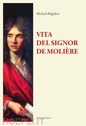 bulgakov michail - la vita del signor moliere