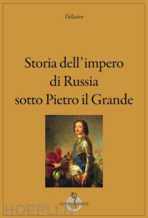 voltaire - storia dell'impero di russia sotto pietro il grande