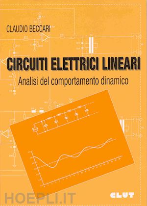 beccari claudio - circuiti elettrici lineari. analisi del comportamento dinamico